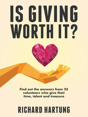 cover image of Is Giving Worth It?: Find out the Answers from Volunteers Who Give Their Time, Talent, Treasure